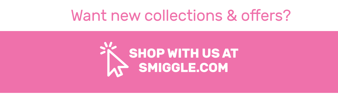 SHOP WITH US AT SMIGGLE.COM